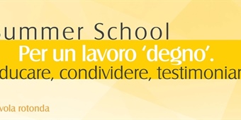 Tavola Rotonda Summer School Per un lavoro ‘degno’. Educare, condividere, testimoniare